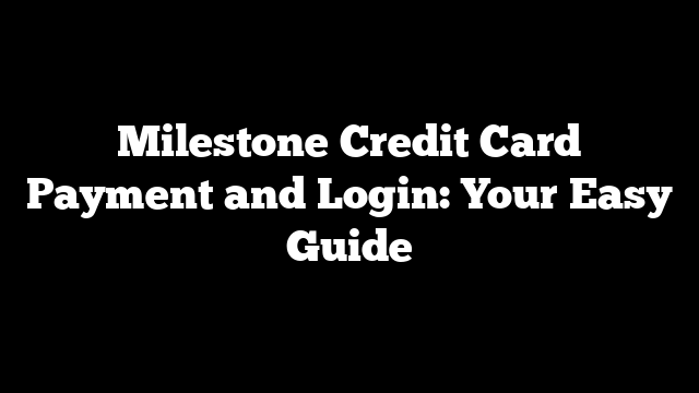 Milestone Credit Card Payment and Login: Your Easy Guide